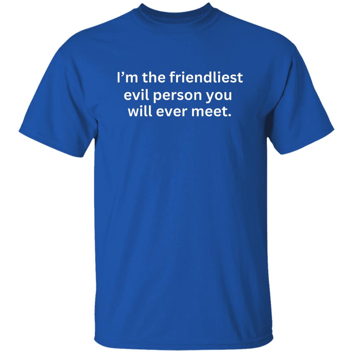 Im the friendliest evil person you will ever meet tshirt