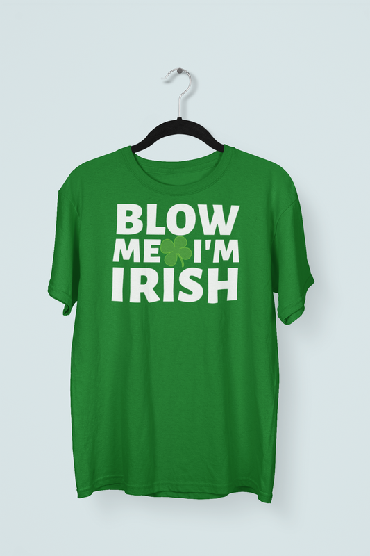 Blow Me I'm Irish Offensive St. Patrick's Day T-shirt, Funny St. Paddy's day Tshirt