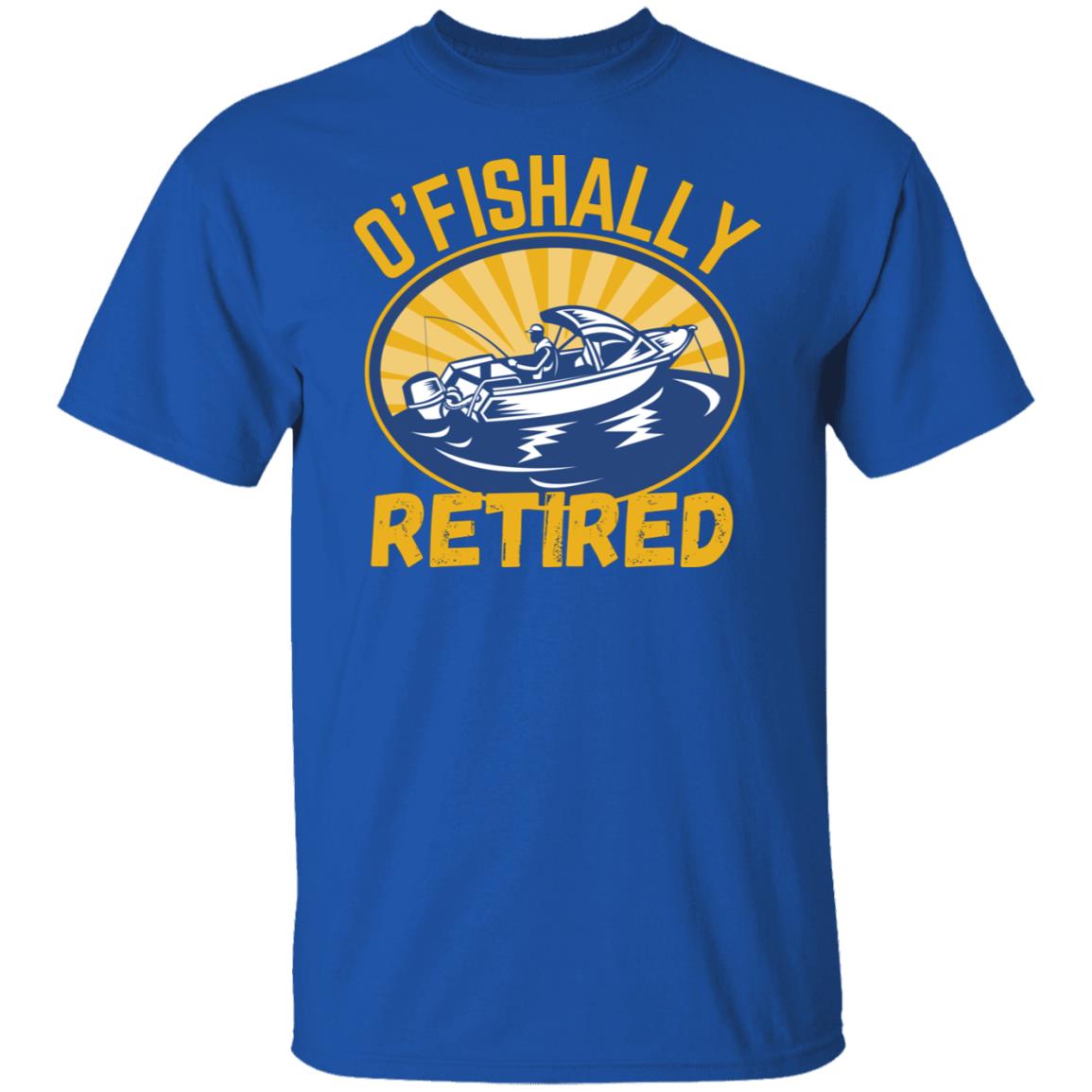 O'Fishally RETIRED Fishing Sports Fisherman Father Boat Boating Water Sports Retirement T-Shirt