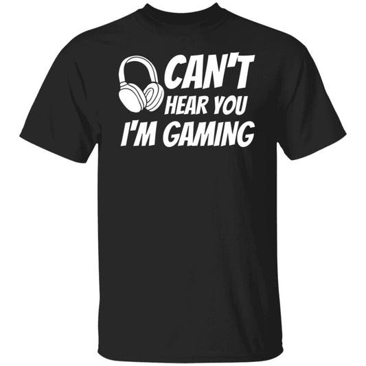 I Can't Here You I'm Gaming Sarcastic Funny Gamer Video Game Tee T-Shirt