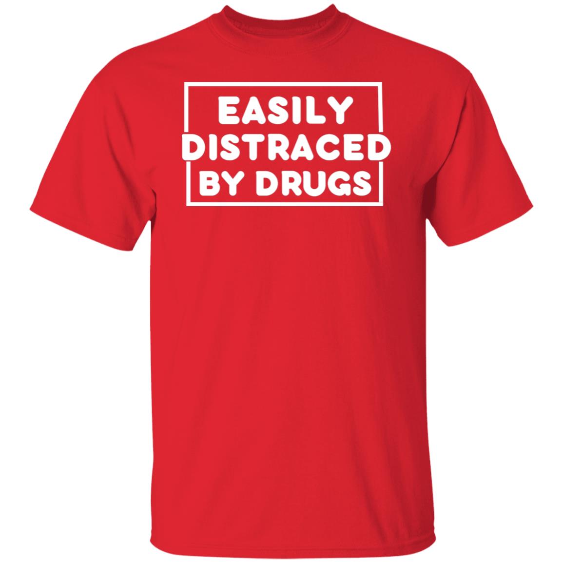 Easily Distracted by Drugs Drug Humor Sarcastic T-Shirt