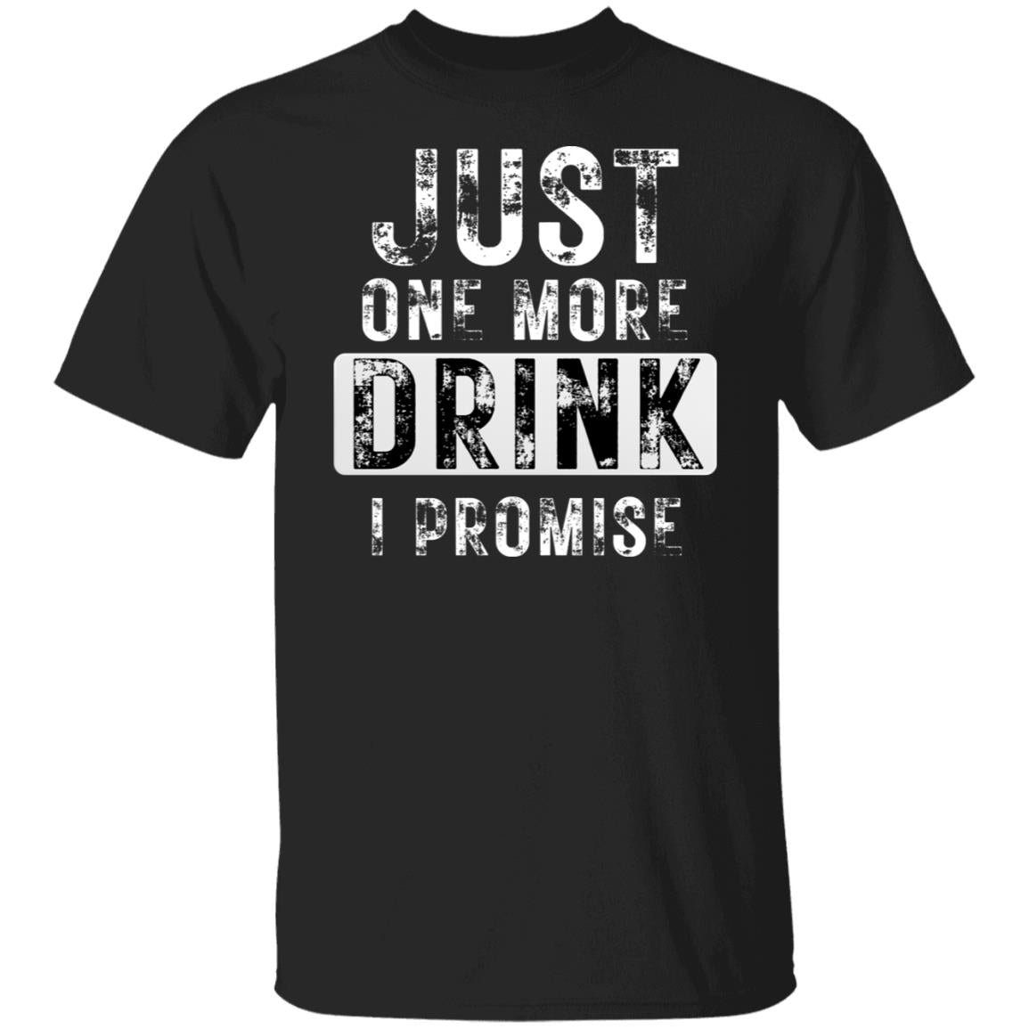 Just One More Drink Funny Alcohol Drunk Party Drinker T-Shirt - Main Image