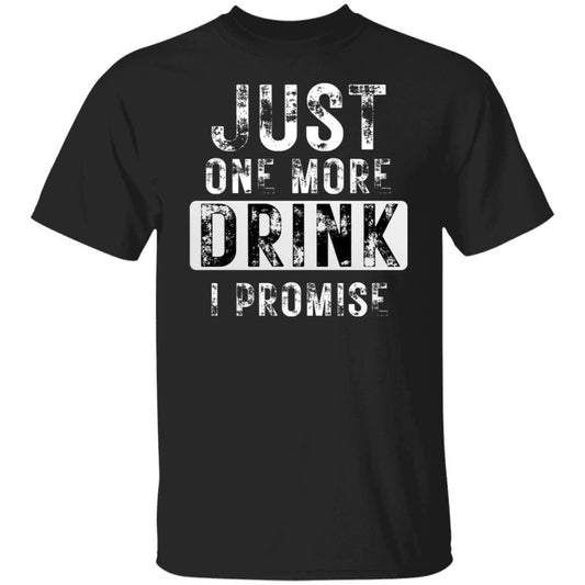 Just One More Drink Funny Alcohol Drunk Party Drinker T-Shirt