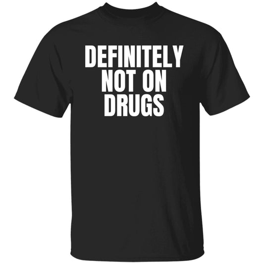 Definitely NOT on DRUGS Funny Lifestyle Sarcastic T-Shirt