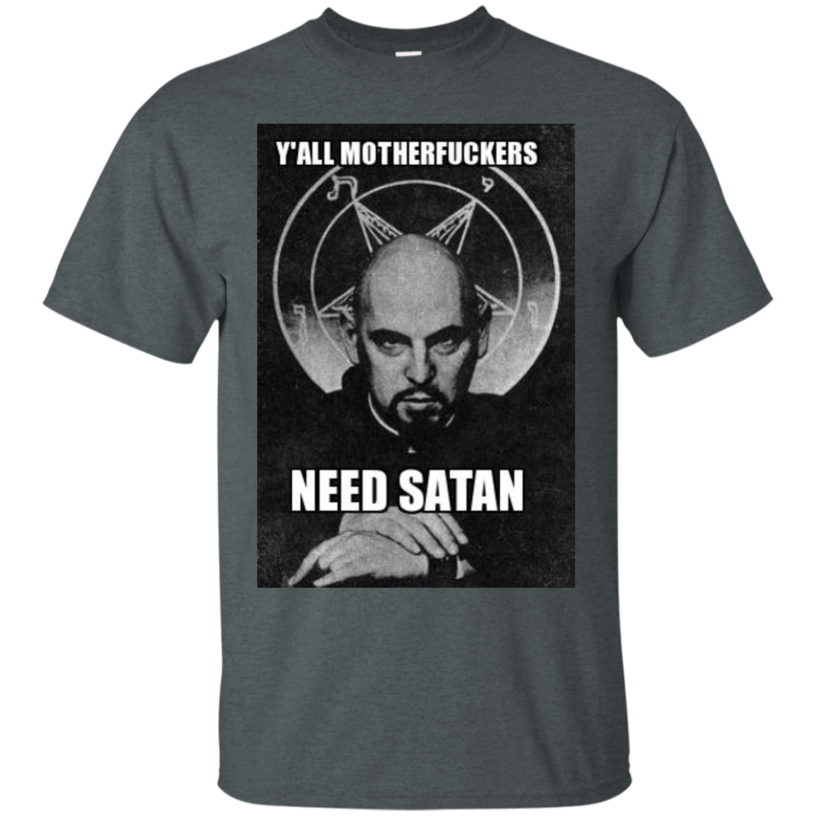 Y"all Motherfuckers Need Satan G200 Gildan Ultra Cotton T-Shirt