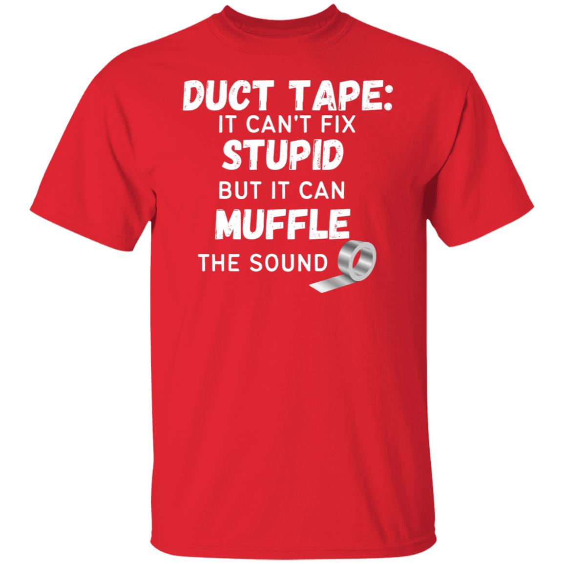 Duct Tape Can't Fix Stupid Sarcastic Humor Funny Graphic Tee Offensive T-Shirt