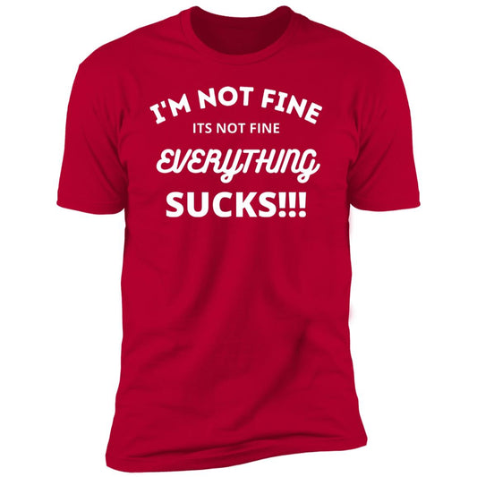 I'm Not Fine, It's Not Fine, Everything Sucks! T-shirt, Funny Sarcastic shirt