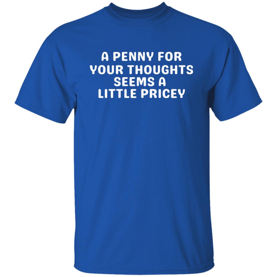 A Penny For Your Thoughts Sarcastic Joke Tee Sarcasm Humor Graphic T-Shirt