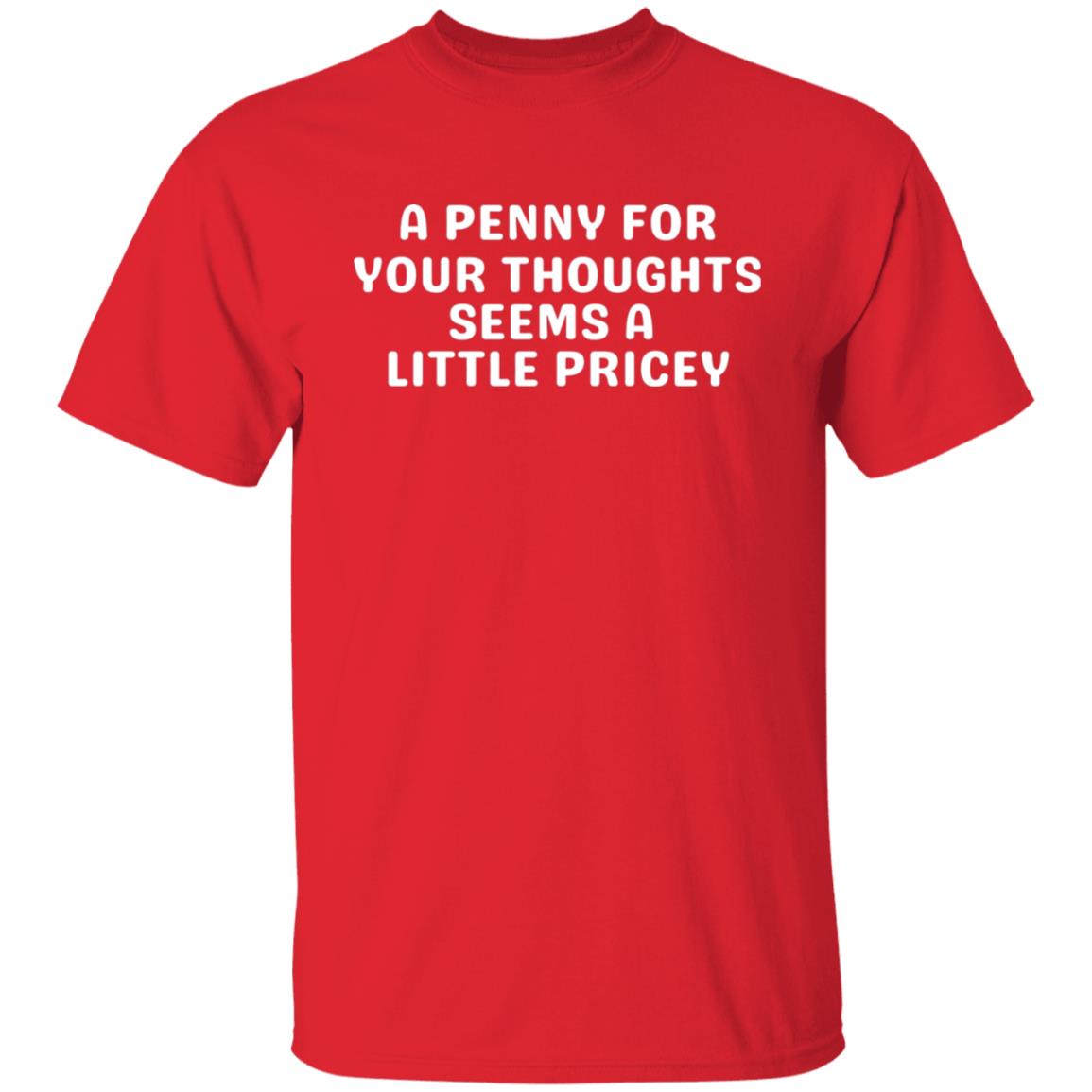 A Penny For Your Thoughts Sarcastic Joke Tee Sarcasm Humor Graphic T-Shirt