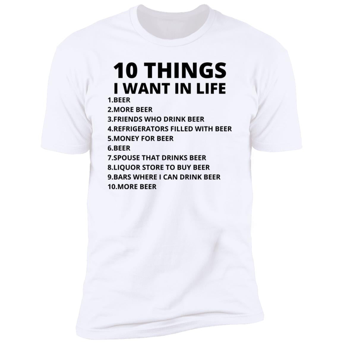 Funny BEER shirt, 10 Things I want Tee, Funny Drunk shirt, Beer Drinking shirt, Beer Humor T-shirt, Bar shirt, Beer Lover Alcohol tshirt