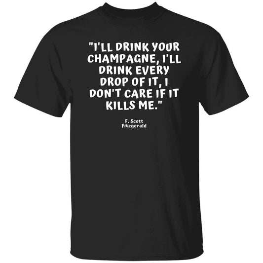 F. Scott Fitzgerald Alcohol Champagne Drinker Book Quote T-Shirt