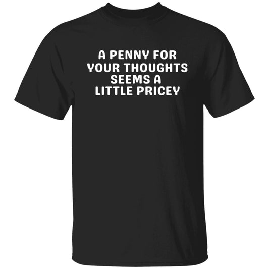 A Penny For Your Thoughts Sarcastic Joke Tee Sarcasm Humor Graphic T-Shirt