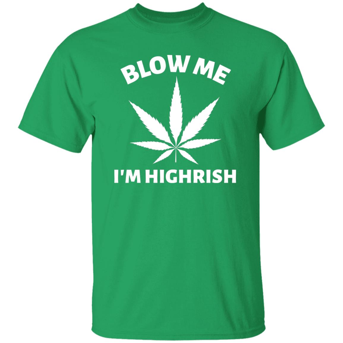 Blow Me I'm Highrish, St. Patricks Day Tshirt For Stoners