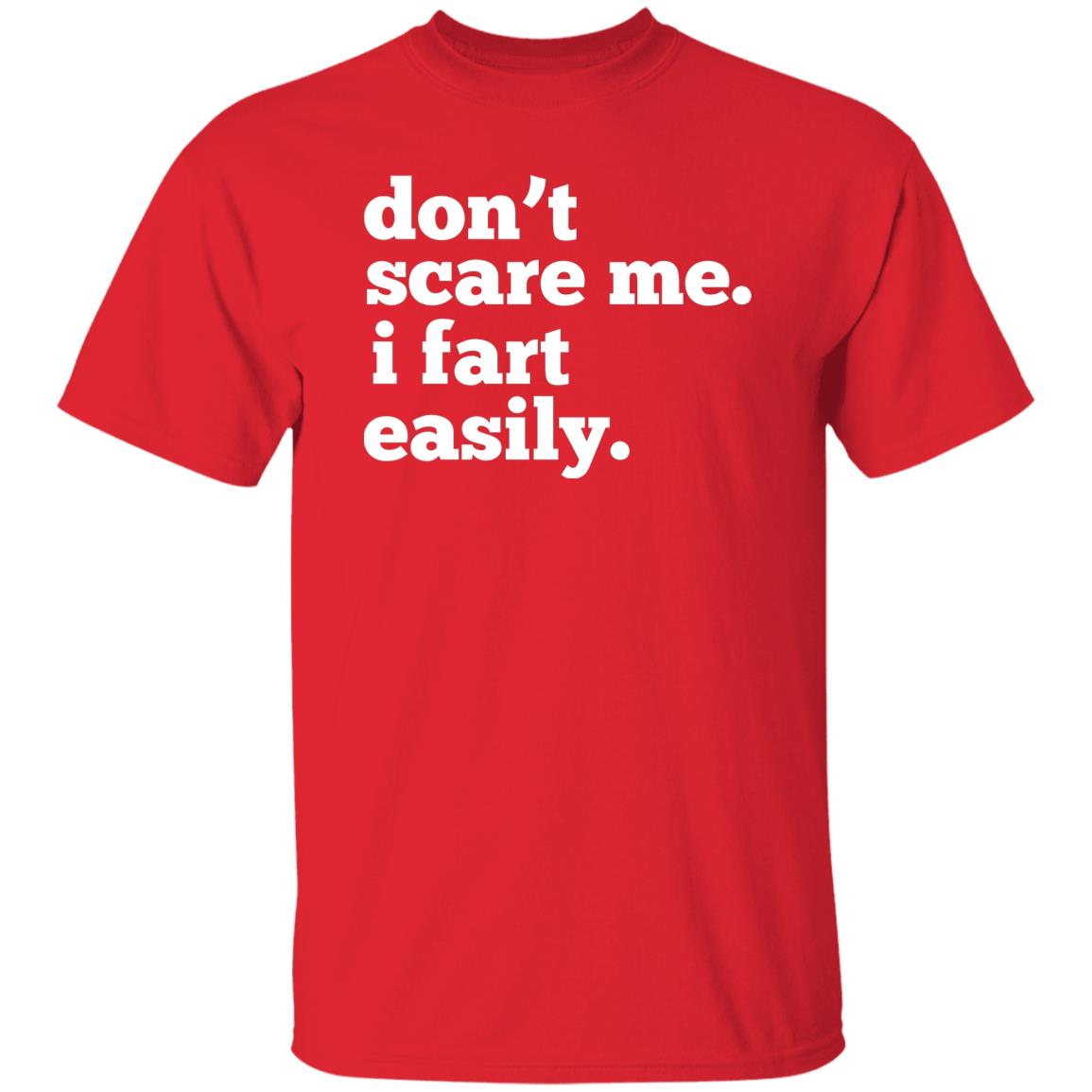 Don't Scare Me, I Fart Easily T-Shirt