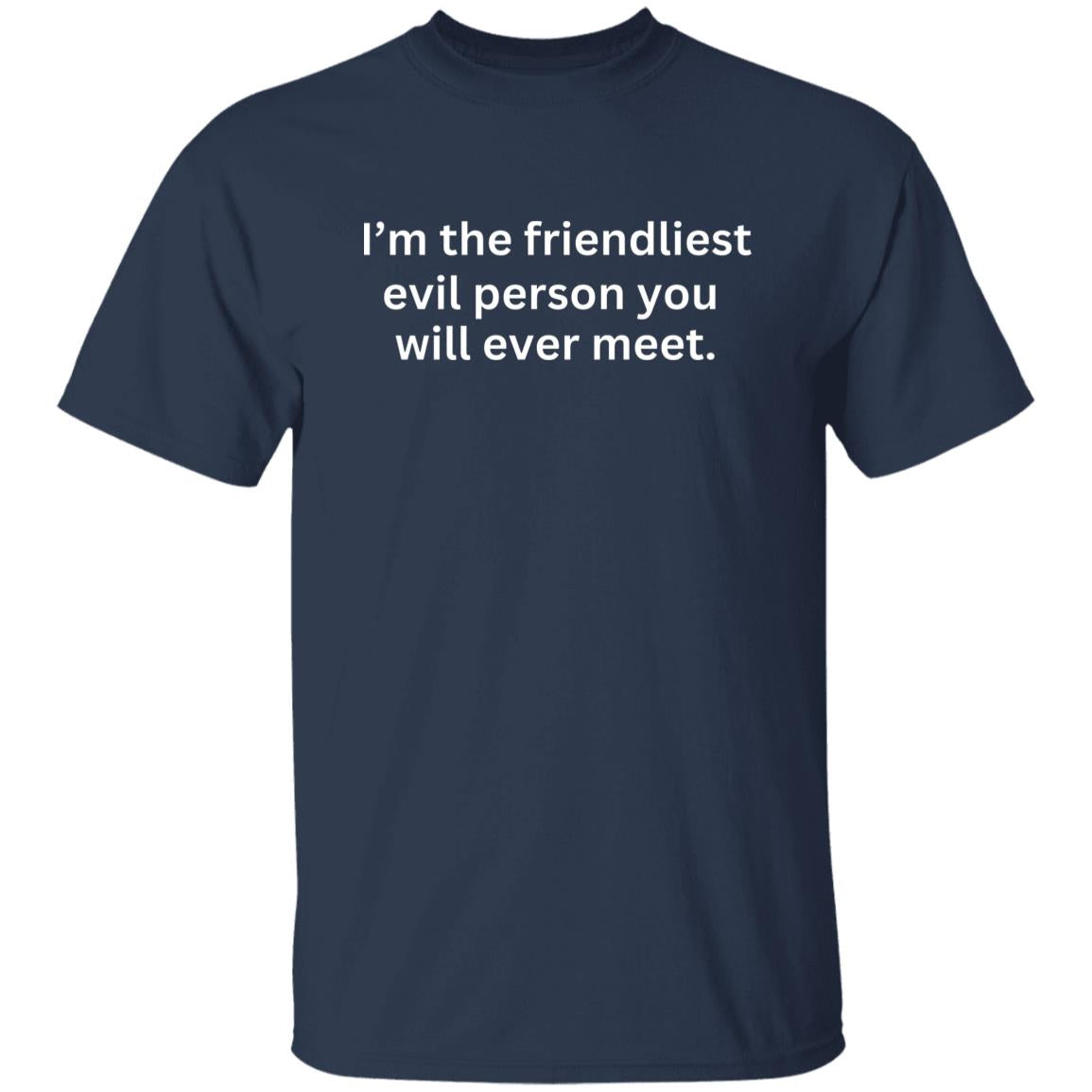 Im the friendliest evil person you will ever meet tshirt