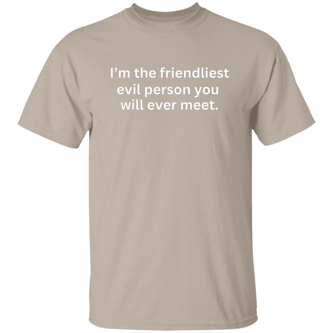 Im the friendliest evil person you will ever meet tshirt