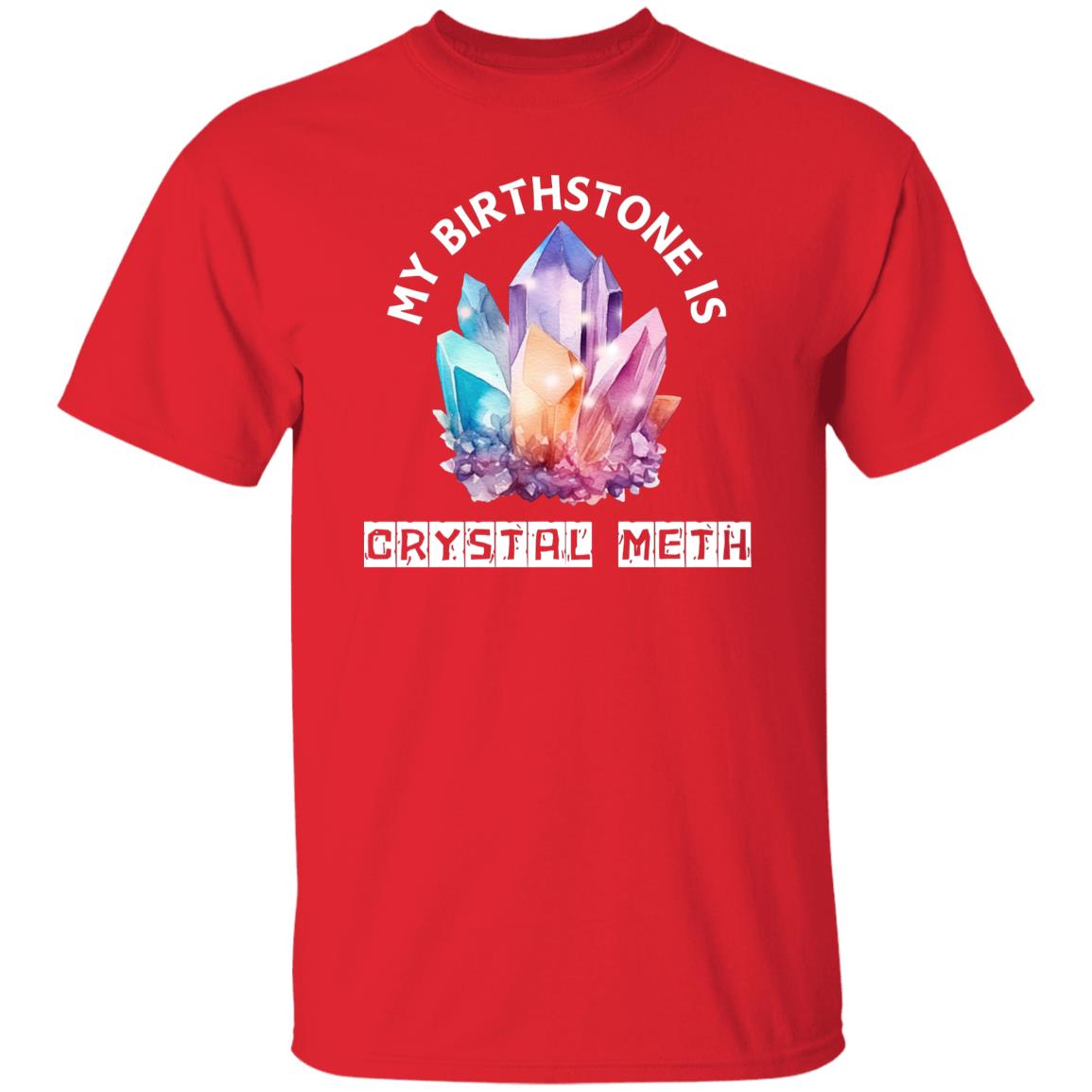 My Birthstone is Crystal Meth T-Shirt