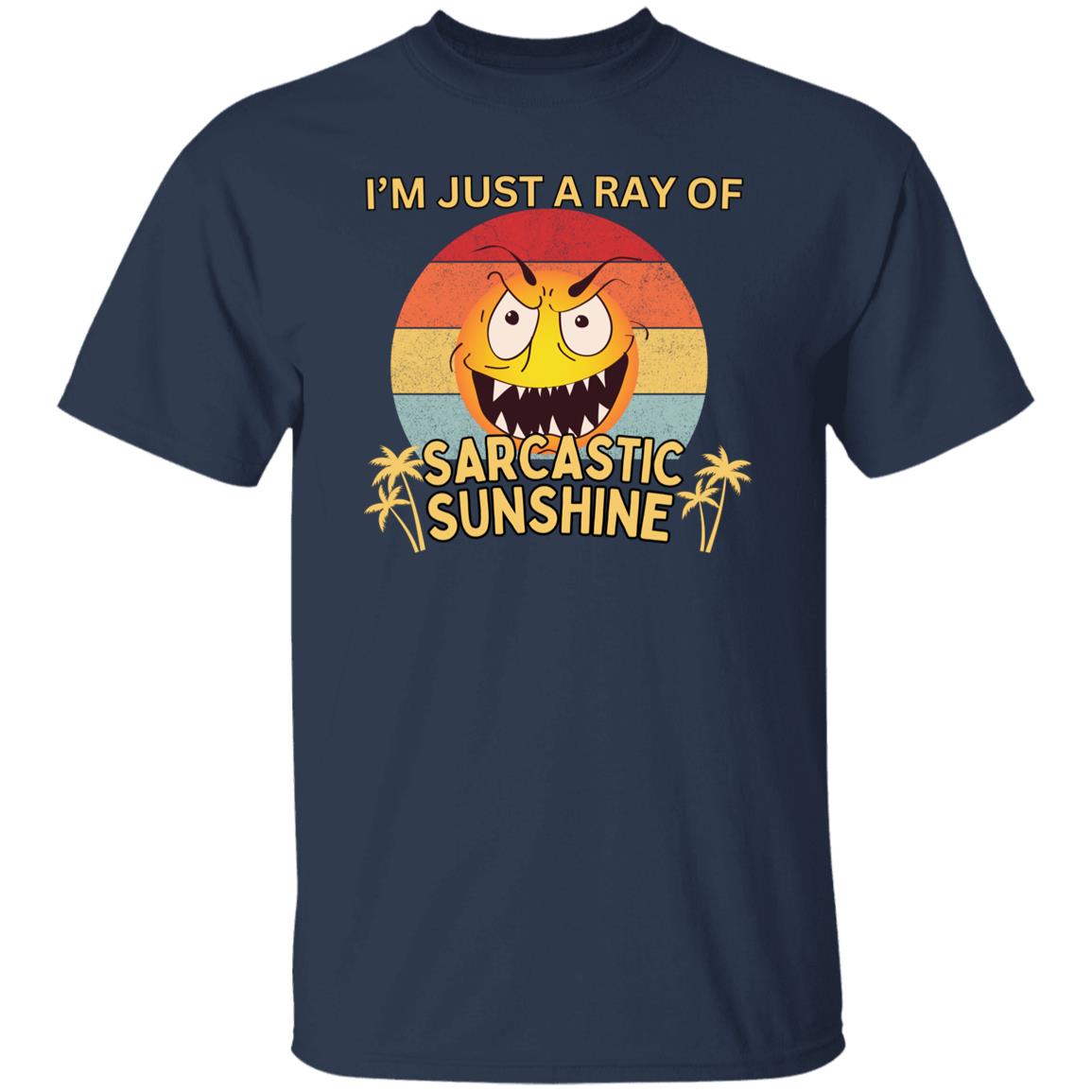 I'm Just A Ray Of Sarcastic Sunshine Tshirt