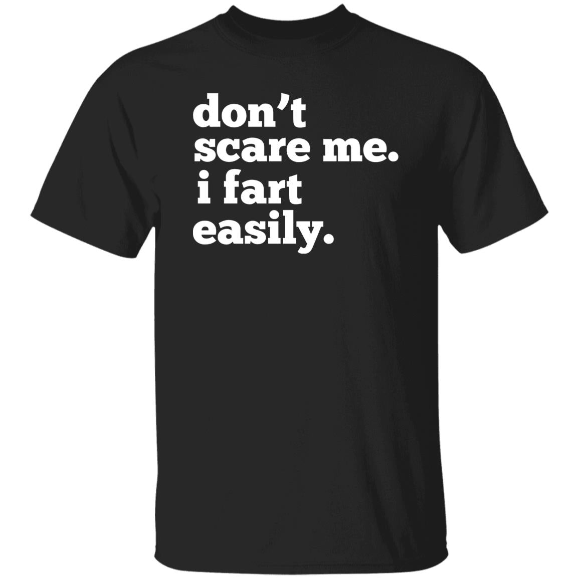 Don't Scare Me, I Fart Easily T-Shirt