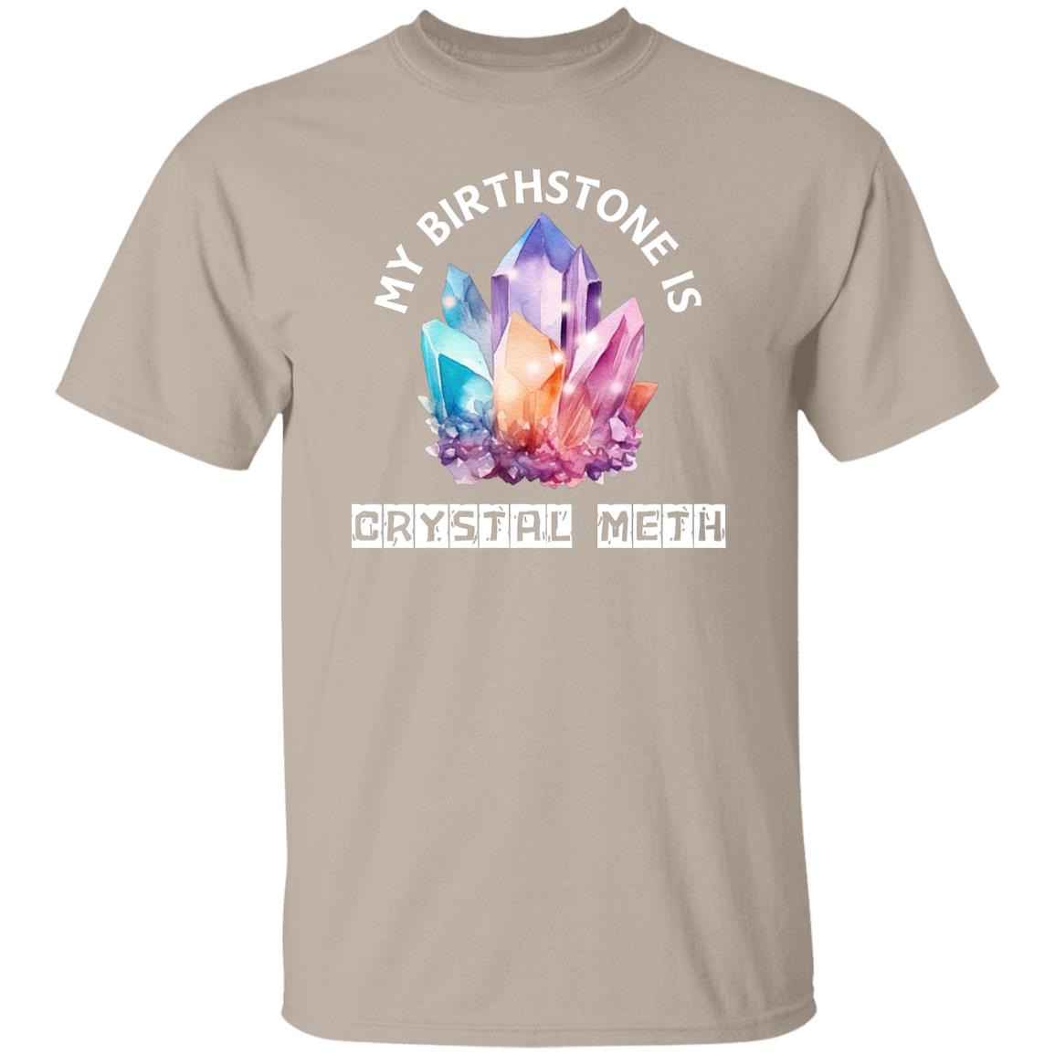 My Birthstone is Crystal Meth T-Shirt