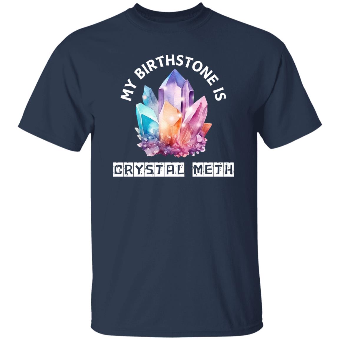 My Birthstone is Crystal Meth T-Shirt