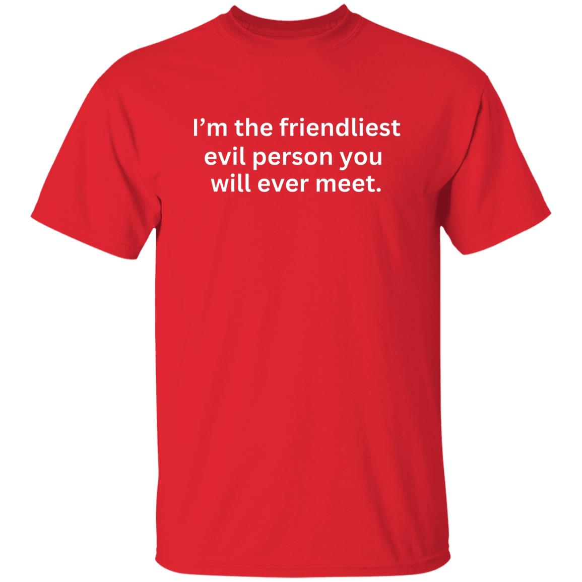 Im the friendliest evil person you will ever meet tshirt