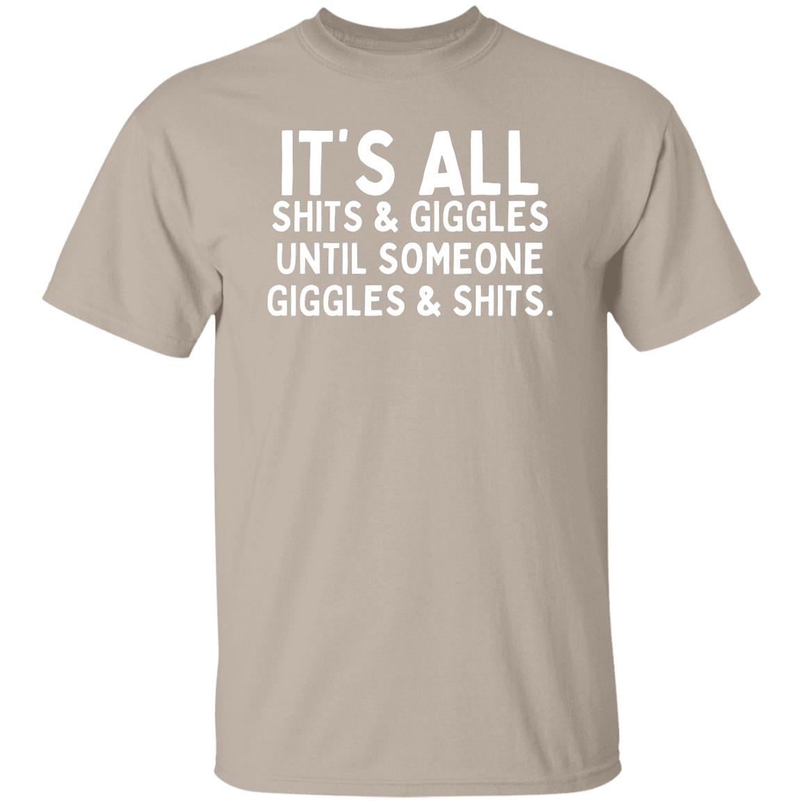 It's All Shits And Giggles Until Someone Giggles And Shits T-Shirt, funny sarcastic tshirts