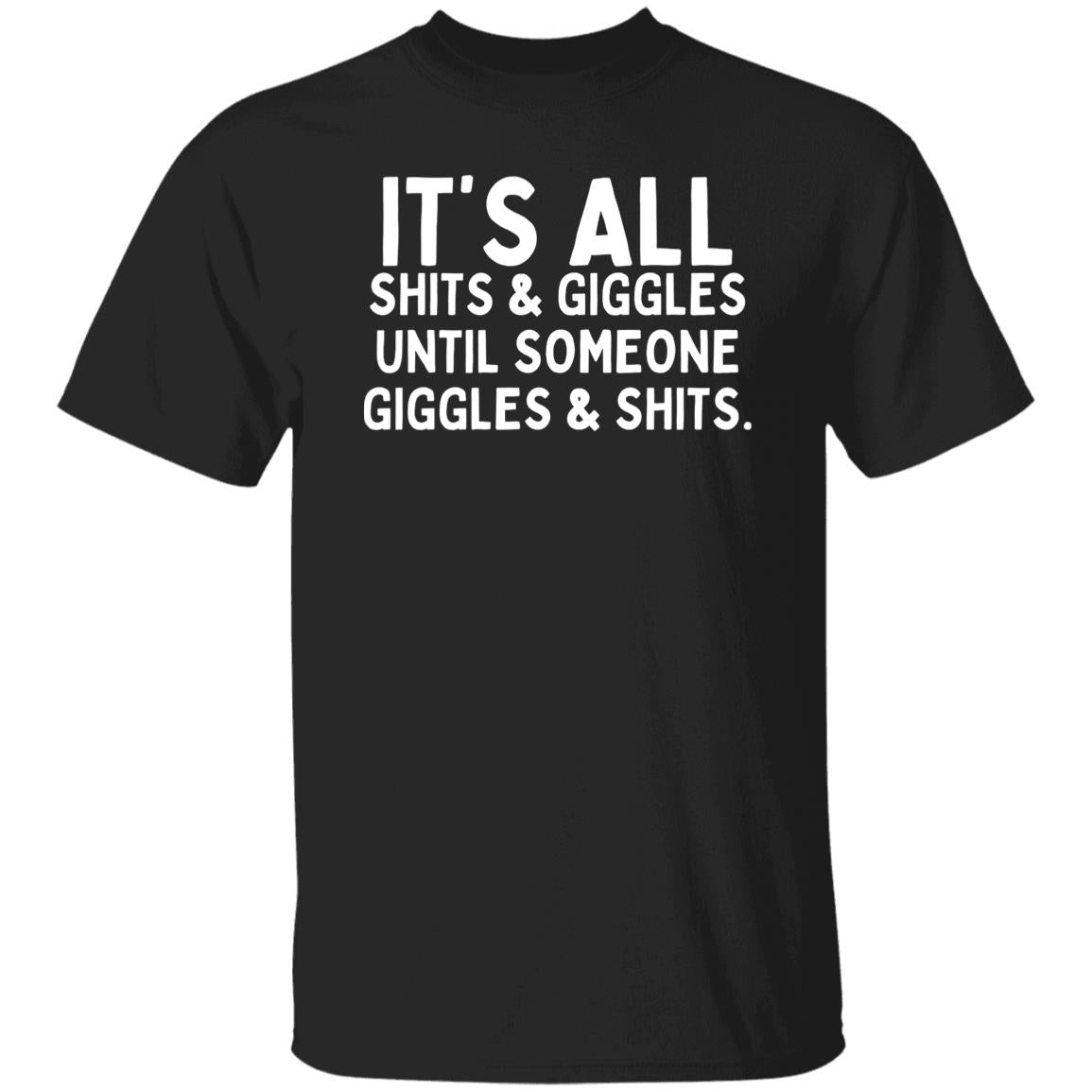 It's All Shits And Giggles Until Someone Giggles And Shits T-Shirt, funny sarcastic tshirts