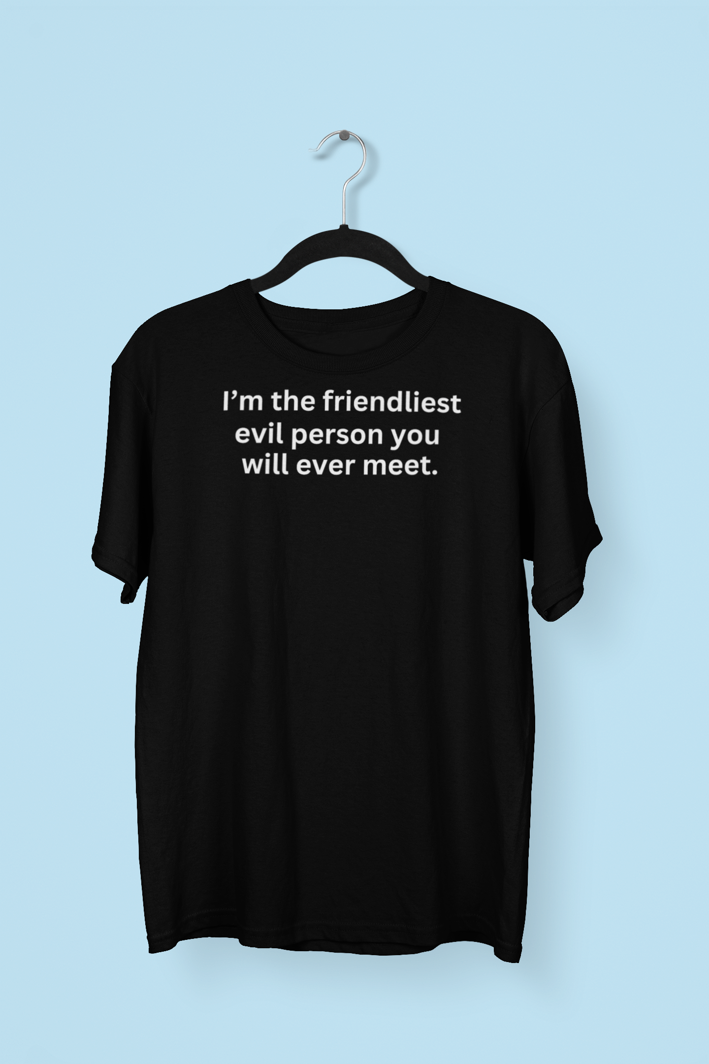 Im the friendliest evil person you will ever meet tshirt