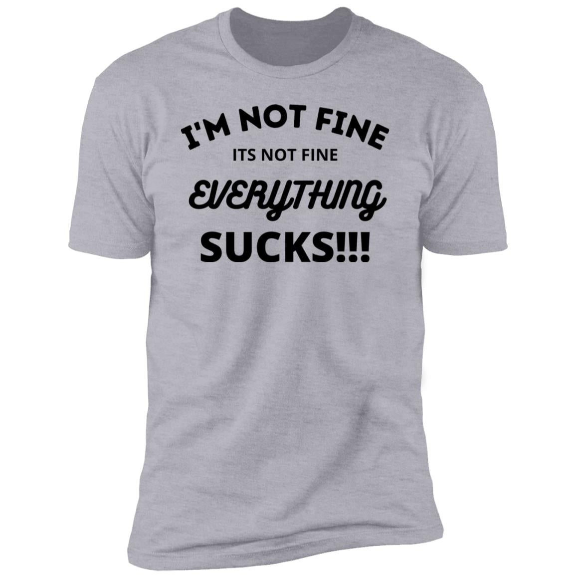 I'm Not Fine, It's Not Fine, Everything Sucks! T-shirt, Funny Sarcastic shirt