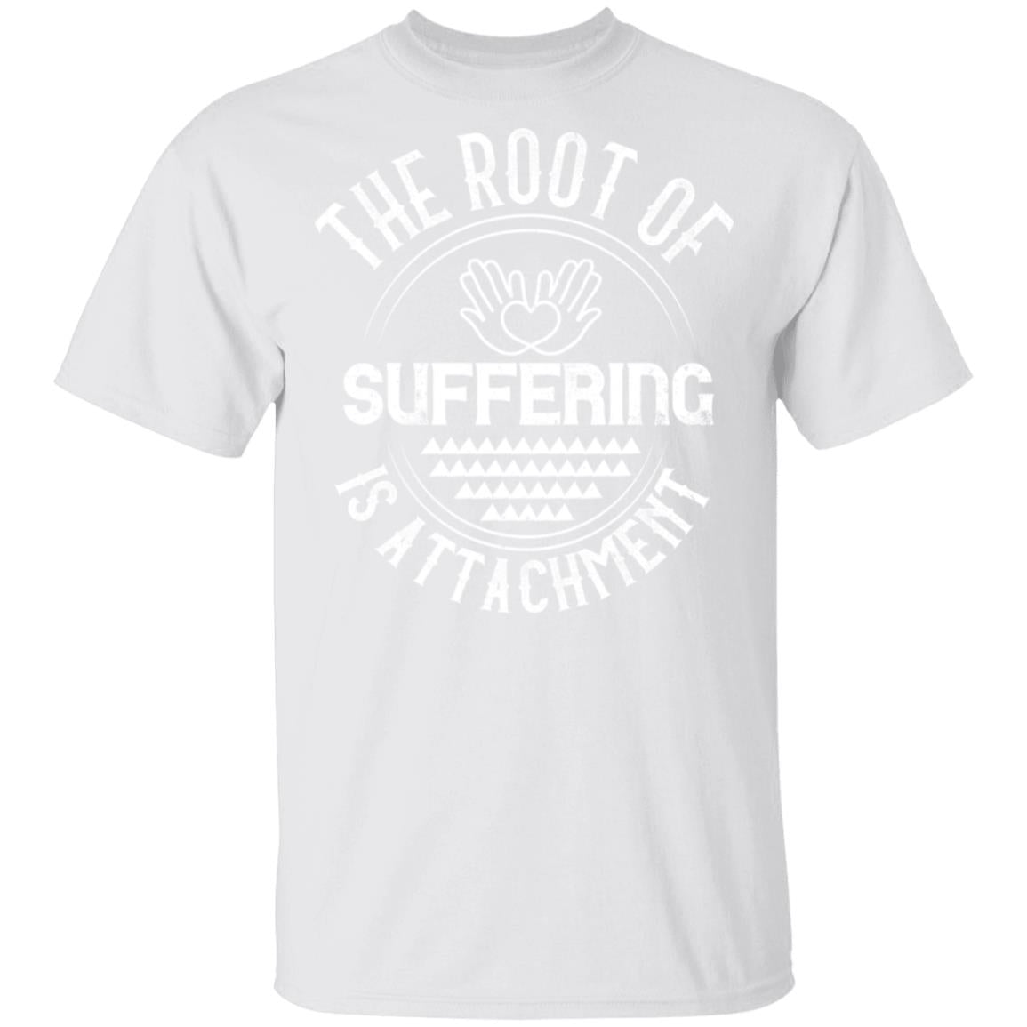 The Root of Suffering is Attachment Buddhist Shirt 5.3 oz. T-Shirt
