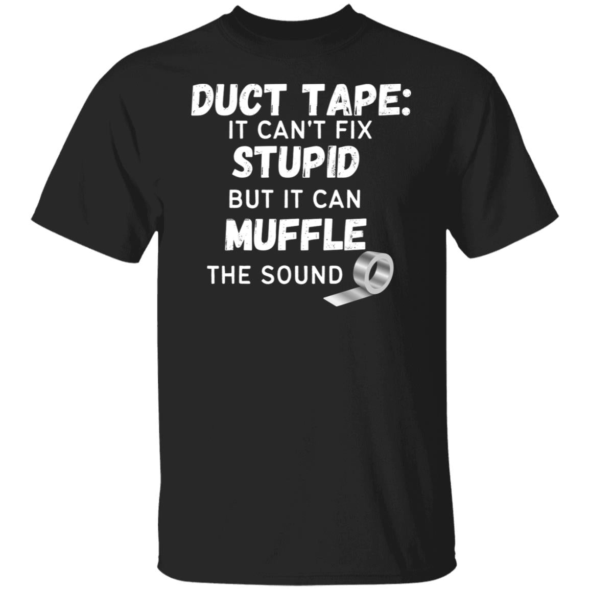Duct Tape Can't Fix Stupid Sarcastic Humor Funny Graphic Tee Offensive T-Shirt