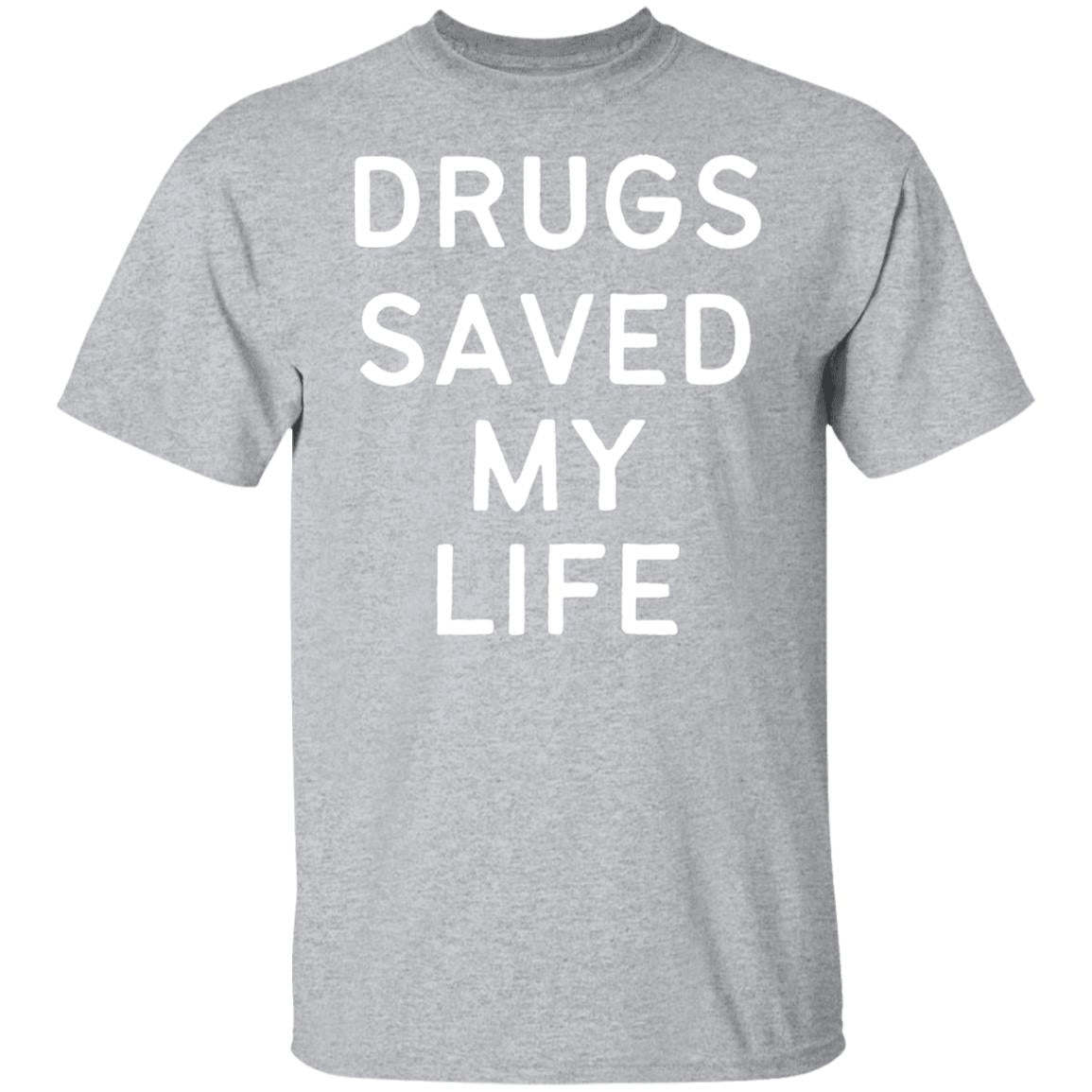 Drugs Saved My Life Sarcastic Prescription Drug T-Shirt