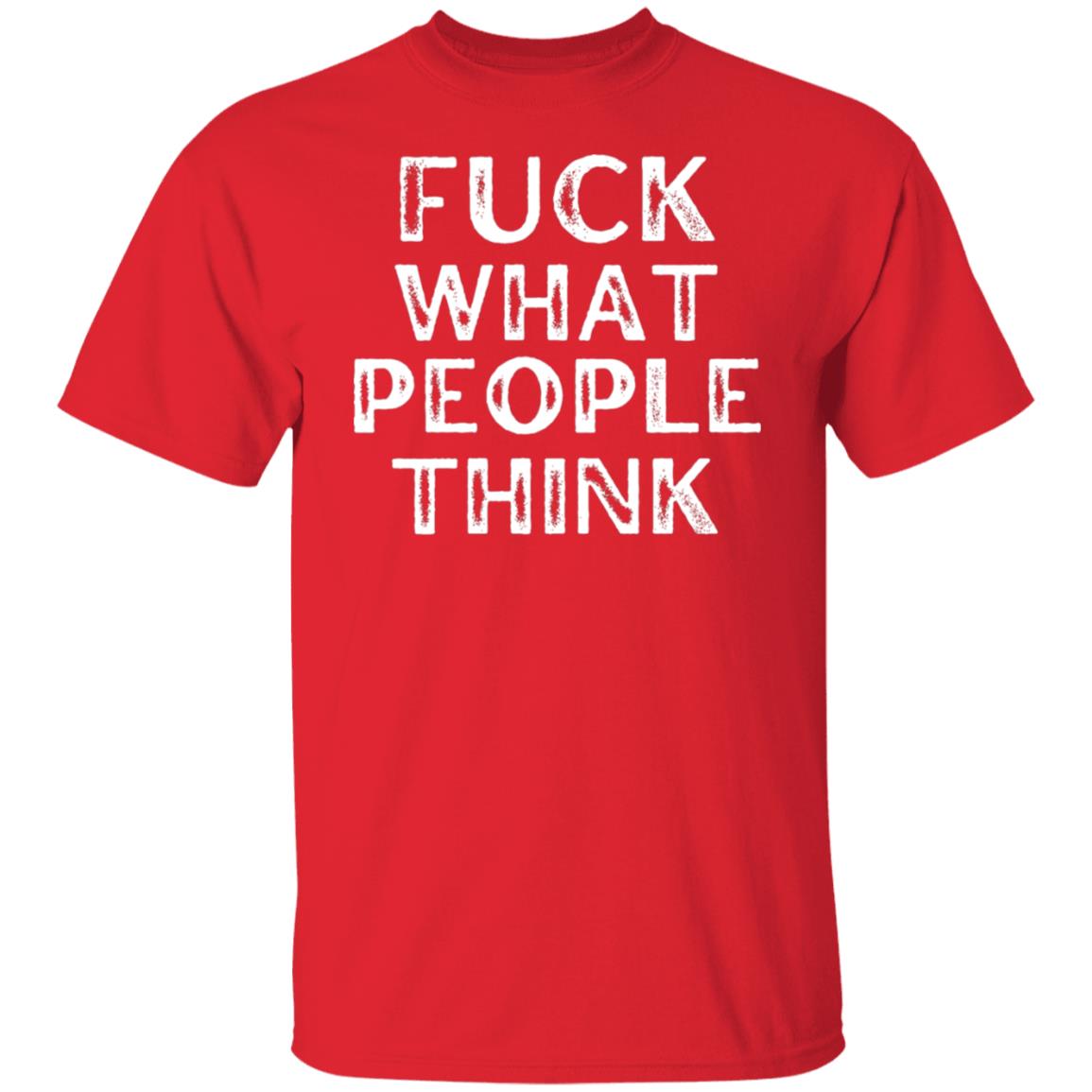 F#CK What People Think Free Spirit Open Minded Free Thinker Shirt T-Shirt