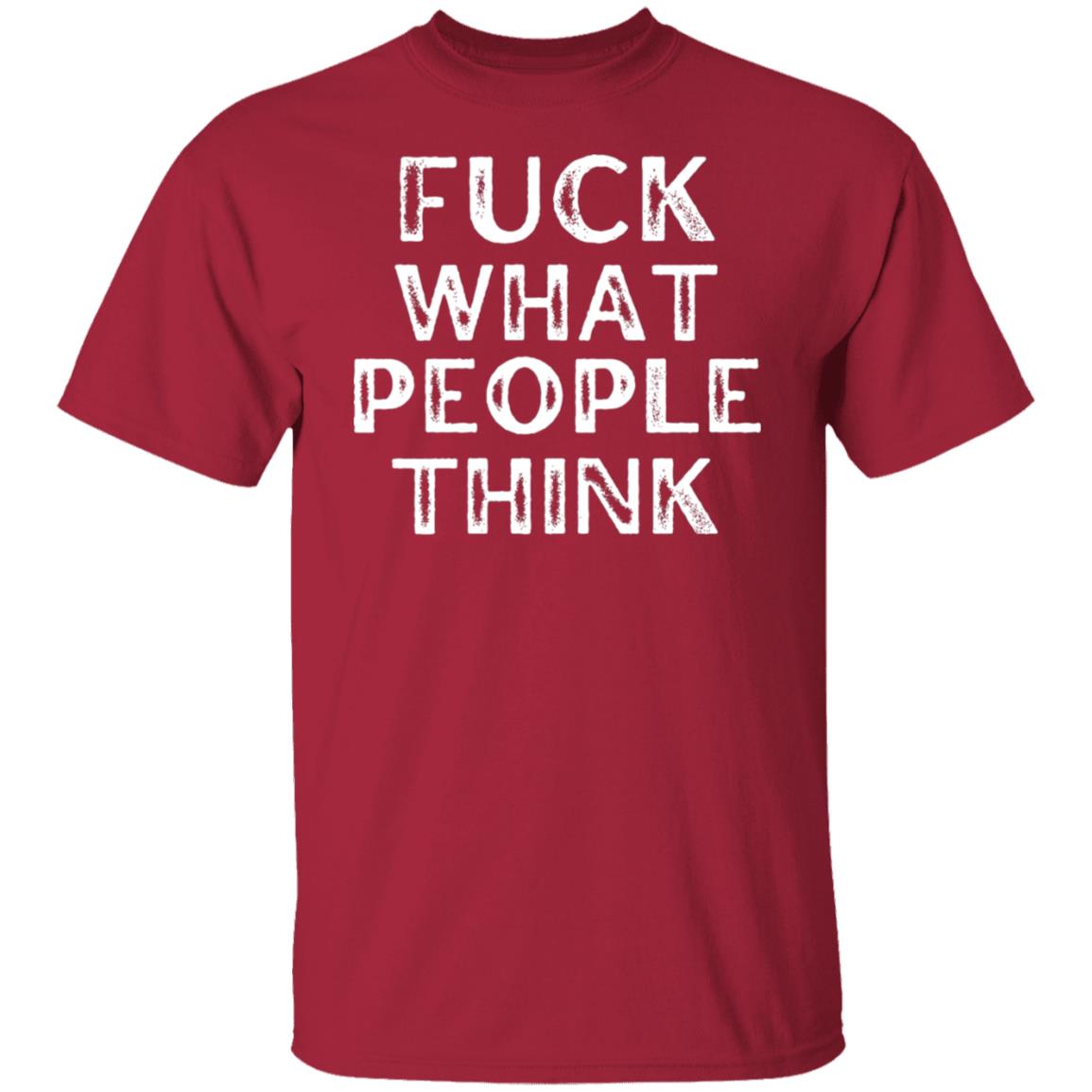 F#CK What People Think Free Spirit Open Minded Free Thinker Shirt T-Shirt