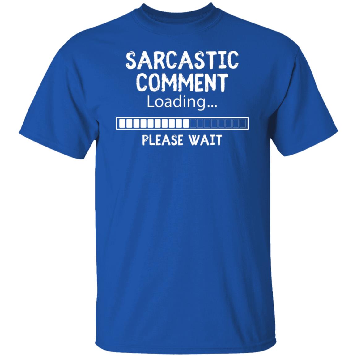 Sarcastic Comment Loading Tee Sarcasm Humor Nasty Comment Graphic T-Shirt