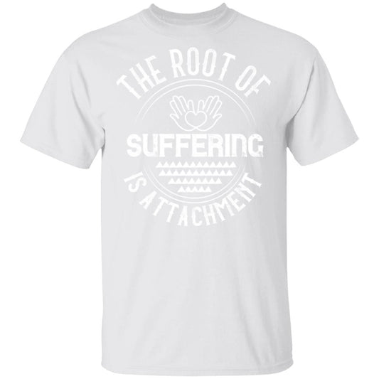 The Root of Suffering is Attachment Buddhist Shirt 5.3 oz. T-Shirt