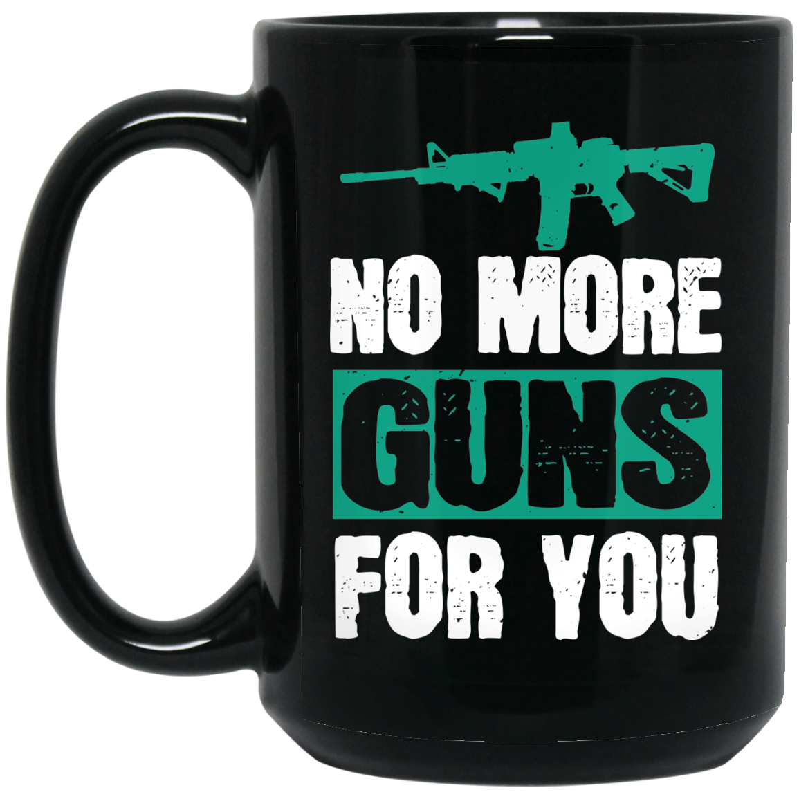 No more guns for you 15 oz. Black Mug