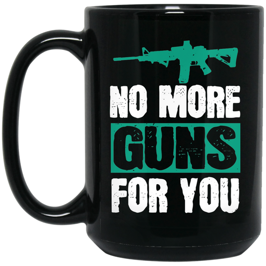 No more guns for you 15 oz. Black Mug