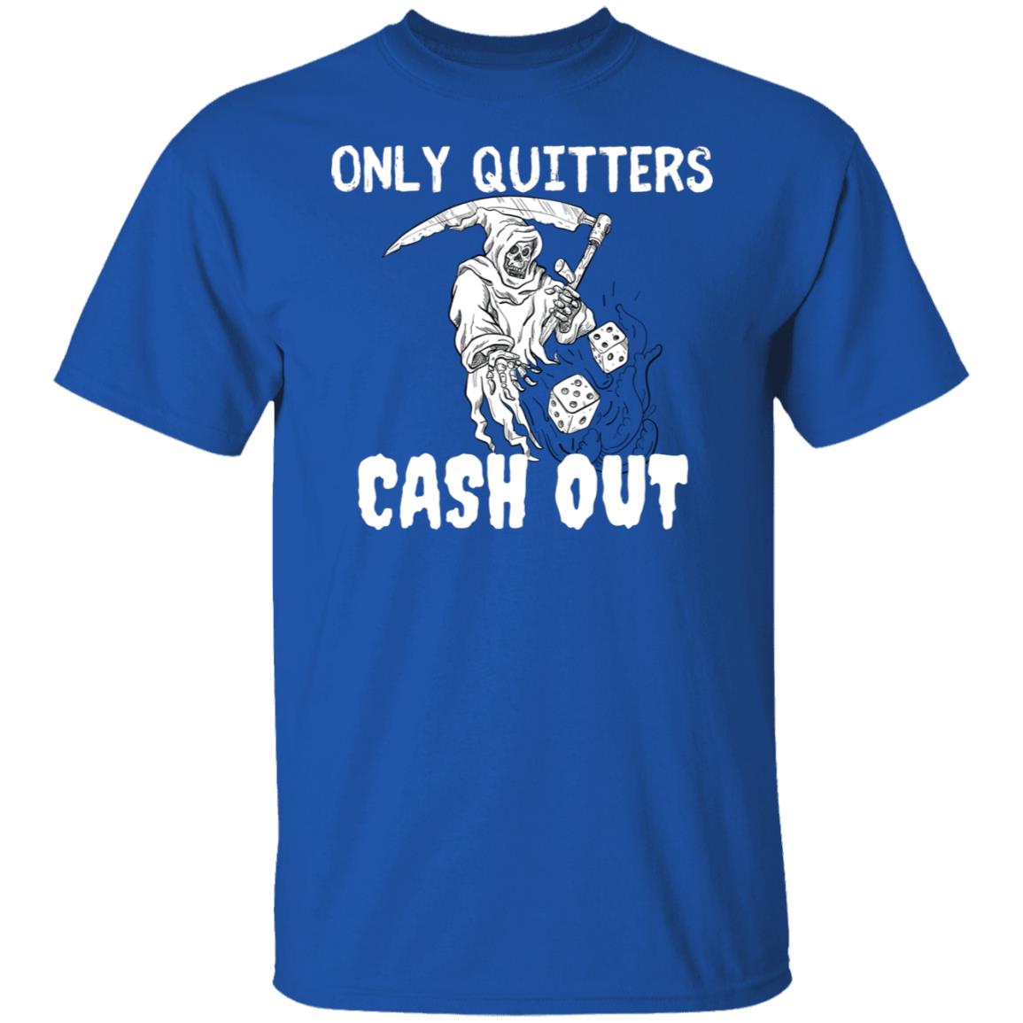 Only Quitters Cash Out Las Vegas Gambling Bet Maker Motivation Never Quit T-Shirt