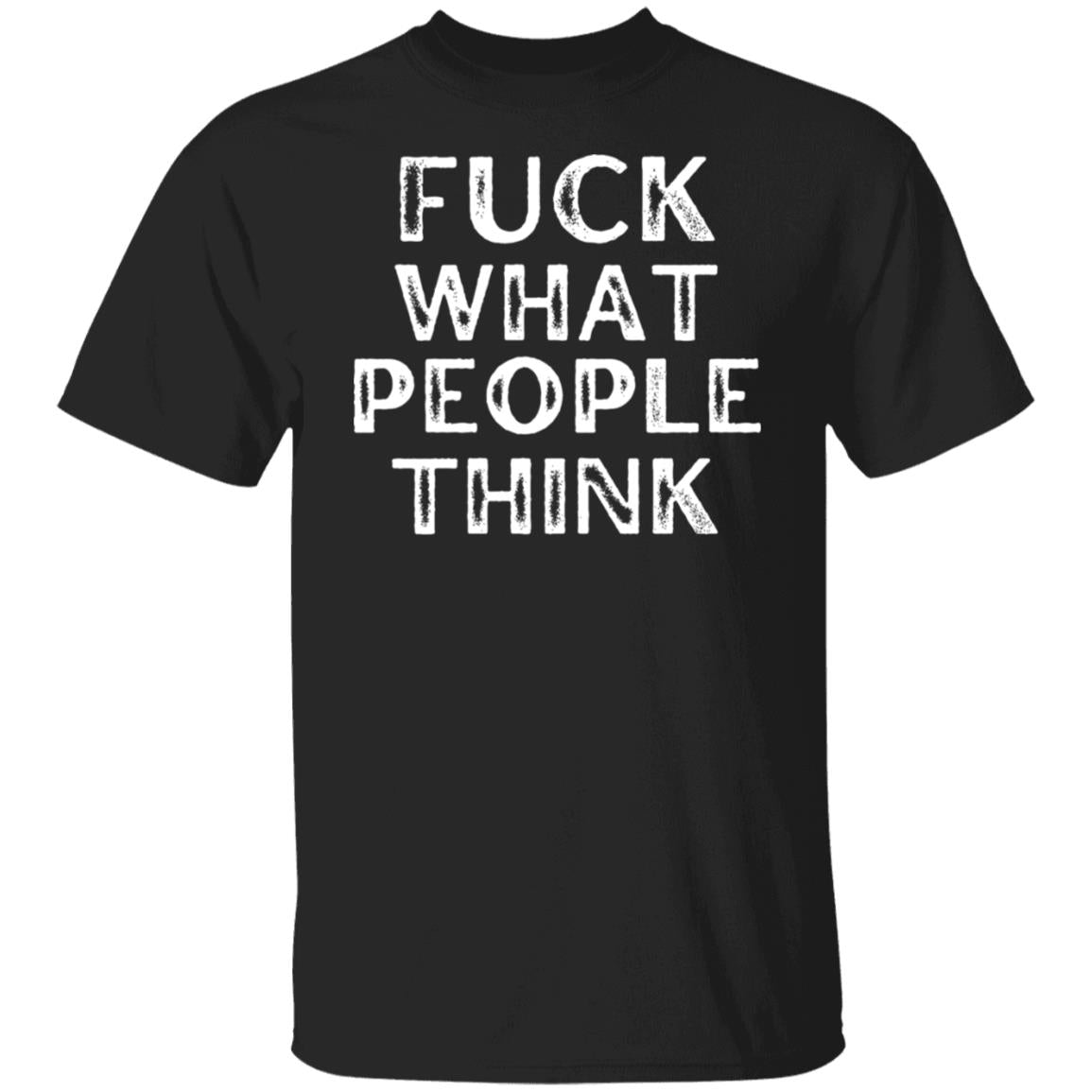 F#CK What People Think Free Spirit Open Minded Free Thinker Shirt T-Shirt