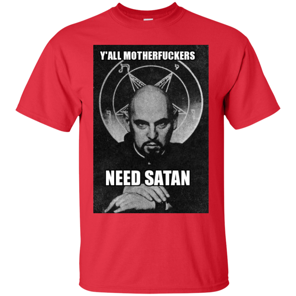 Y"all Motherfuckers Need Satan G200 Gildan Ultra Cotton T-Shirt