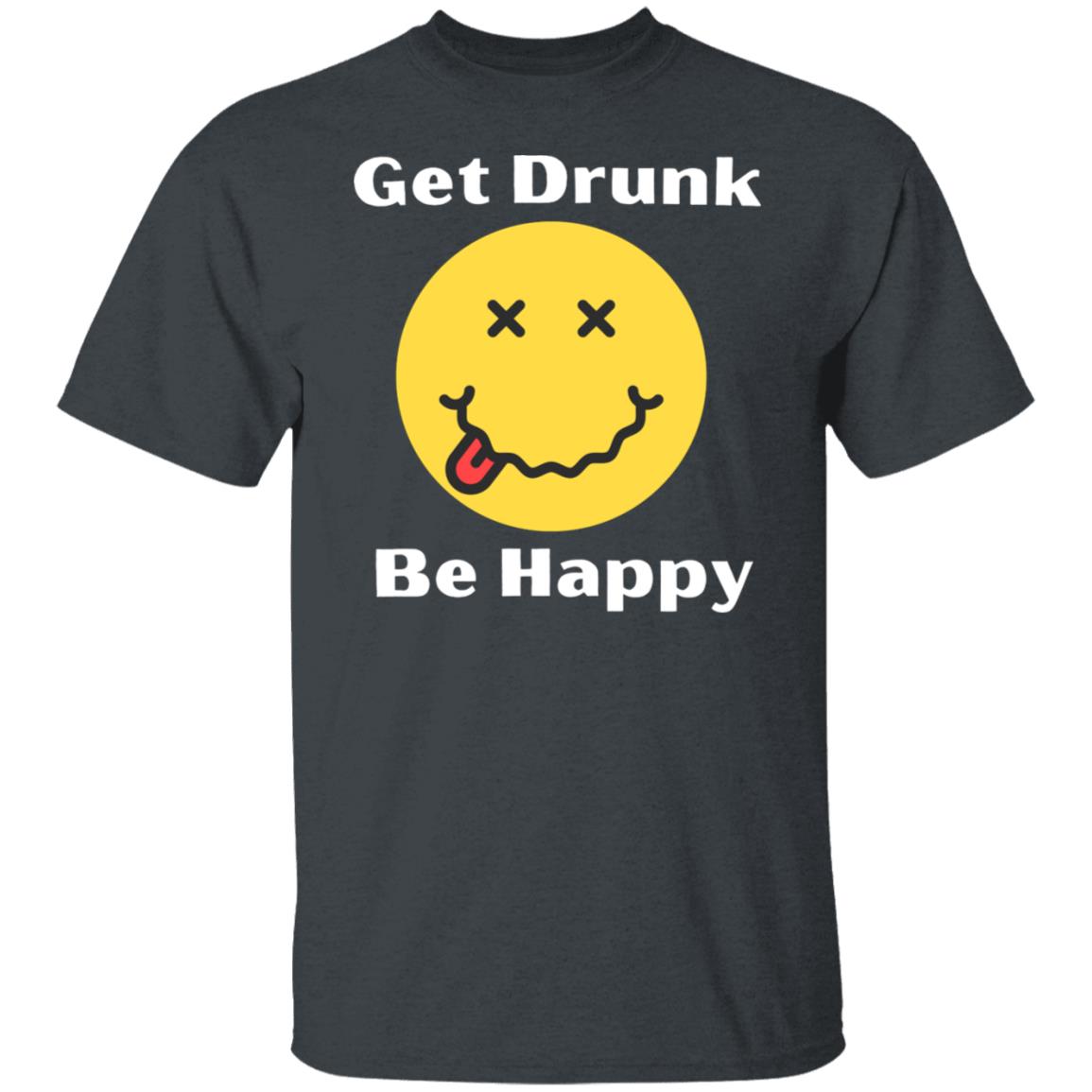 Get Drunk Be Happy Beer Lover Weekend Party Smiley Face Drunk Shirt Graphic Tee T-Shirt