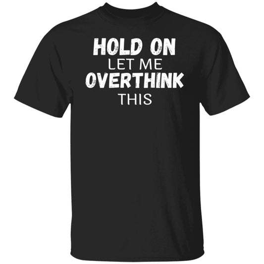 Hold On, Let Me OVER THINK This T-Shirt
