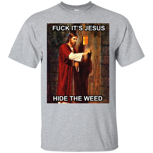 Fuck, it's Jesus, hide the weed T-Shirt