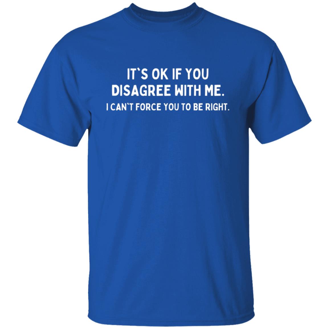 Its OK if You Don't Agree With Me Sarcastic Graphic Tee T-Shirt