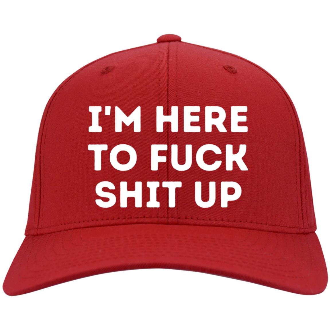 I'm Here To Fu@k Shit Up Sarcastic Trouble Maker Twill Cap