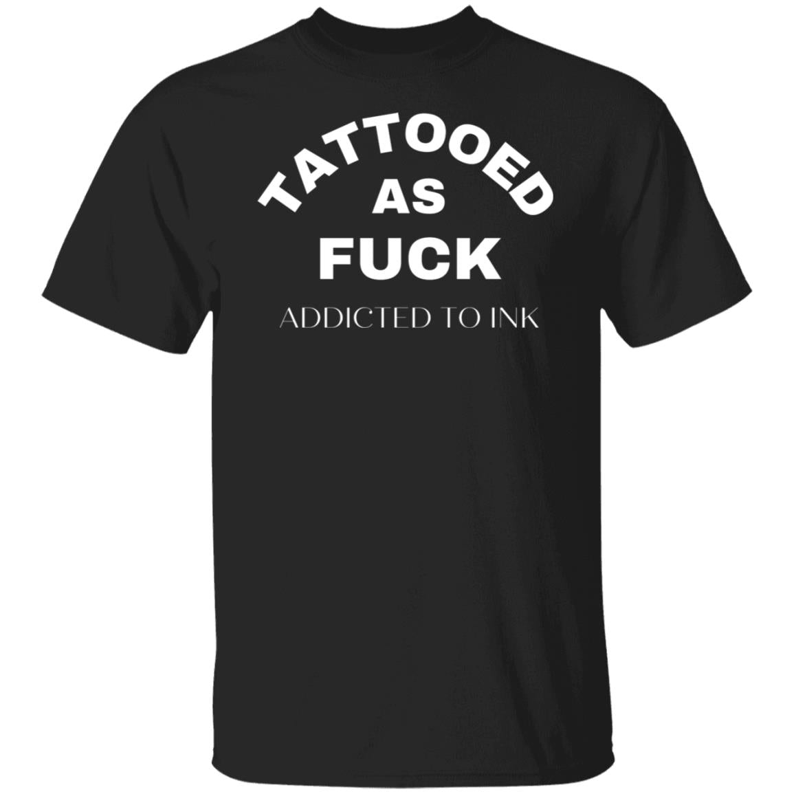 Tattooed As F@CK Funny Tattoo T-Shirt