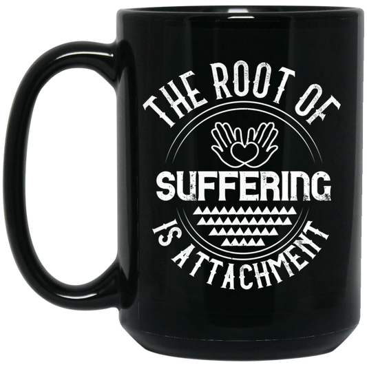The root of suffering is attachment 15 oz. Black Mug