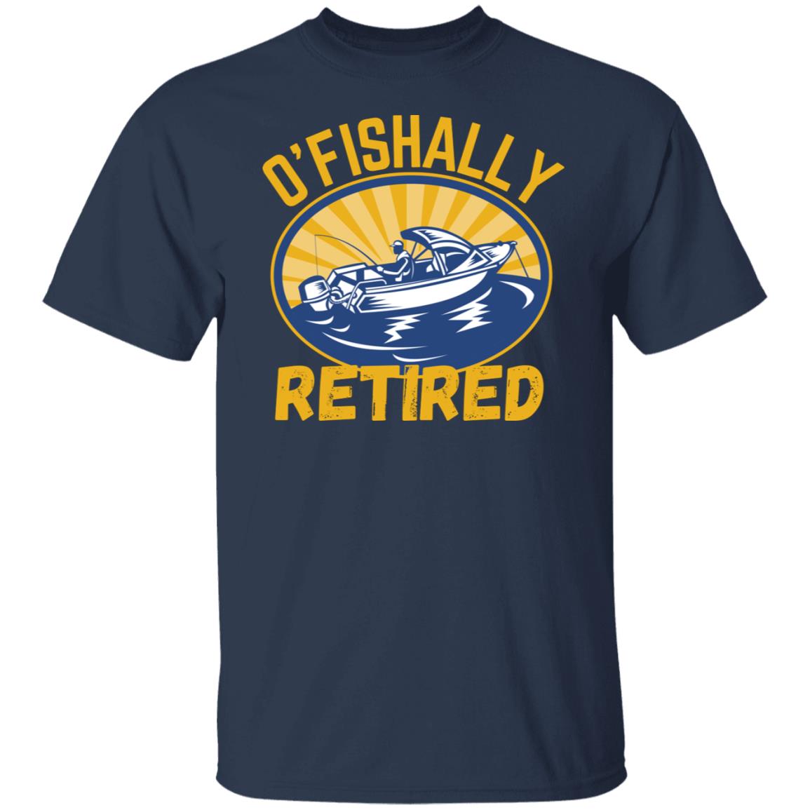 O'Fishally RETIRED Fishing Sports Fisherman Father Boat Boating Water Sports Retirement  T-Shirt